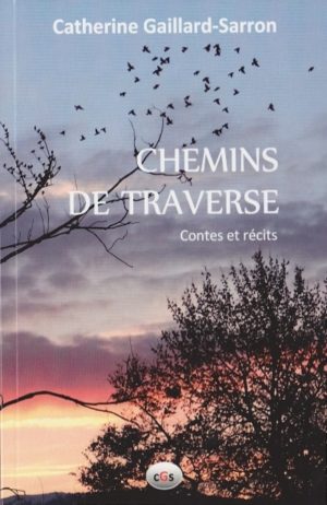 Chemins de traverse, contes et récits, Catherine Gaillard-Sarron 2016