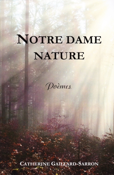 Notre Dame Nature, poèmes sur la nature, Catherine Gaillard-Sarron 2015